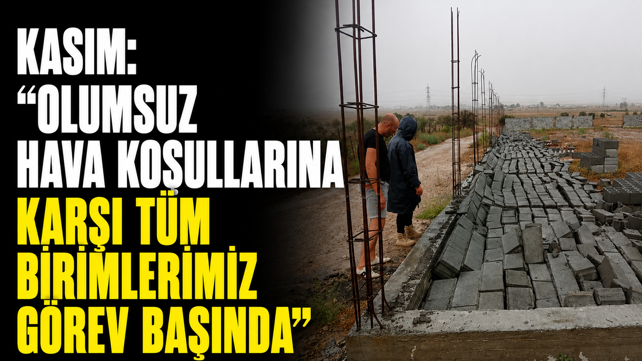 Kasım, olumsuz hava koşullarına karşı tüm birimlerin görev başında olduğunu ifade ederken konuşuyor
