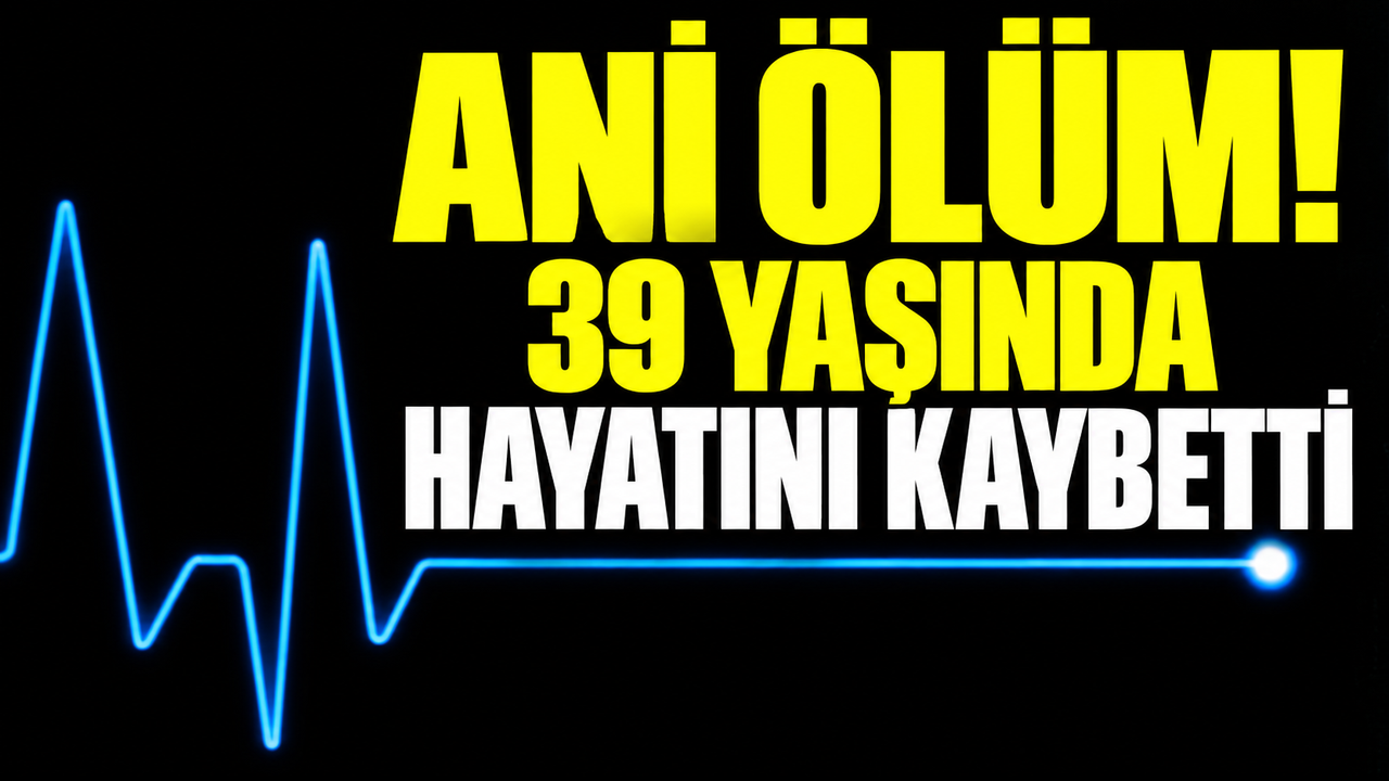 Haberi veren başlık: 'Ani ölüm! 39 yaşında hayatını kaybetti' — fotoğraf içeriği belirtilmemiş.