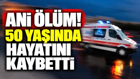 Haber başlığı: 'Ani ölüm! 50 yaşında hayatını kaybetti' — görsel içeriği belirtilmemiş