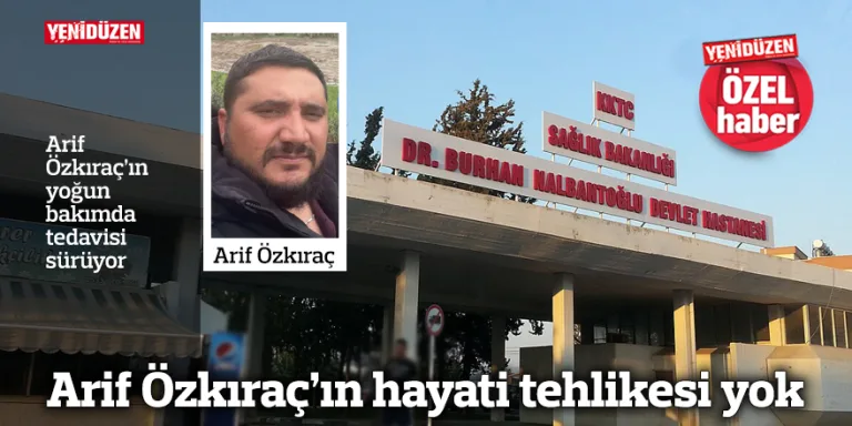 Arif Özkıraç hastanede tedavi altında; hayati tehlikesi olmadığı bildiriliyor.
