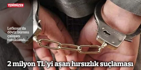 Haber başlığı: 2 milyon TL’yi aşan hırsızlık suçlaması