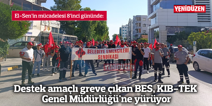 BES üyeleri KIB-TEK Genel Müdürlüğü'ne yürüyüşe geçiyor, destek amaçlı grev gösterisi